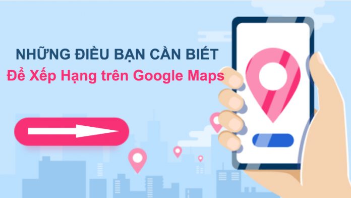 nhung-gi-ban-can-biet-de-xep-hang-tren-google-maps